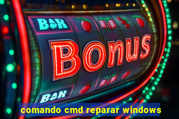 comando cmd reparar windows